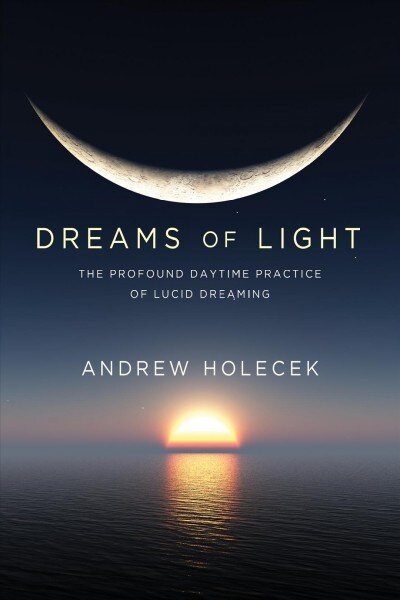 Dreams of Light: The Profound Daytime Practice of Lucid Dreaming (Paperback)