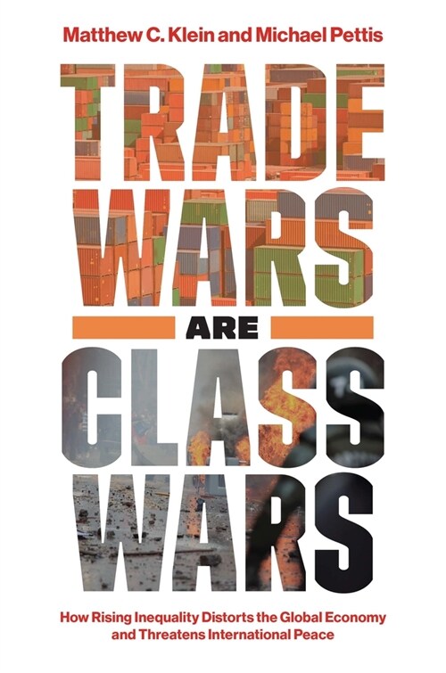 Trade Wars Are Class Wars: How Rising Inequality Distorts the Global Economy and Threatens International Peace (Hardcover)