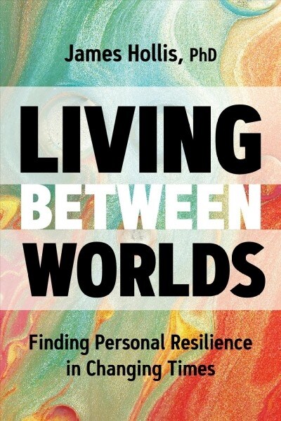 Living Between Worlds: Finding Personal Resilience in Changing Times (Hardcover)