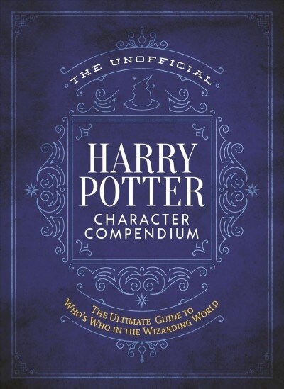 The Unofficial Harry Potter Character Compendium: Mugglenets Ultimate Guide to Whos Who in the Realm of Wizards and Witches (Hardcover)