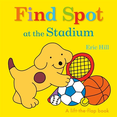 Find Spot at the Stadium: A Lift-The-Flap Book (Board Books)