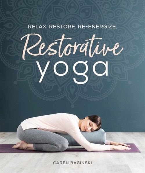 Restorative Yoga: Relax. Restore. Re-Energize. (Paperback)