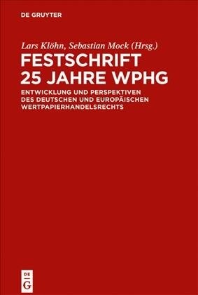 Festschrift 25 Jahre Wphg: Entwicklung Und Perspektiven Des Deutschen Und Europ?schen Wertpapierhandelsrecht (Hardcover)