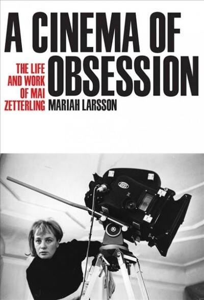 A Cinema of Obsession: The Life and Work of Mai Zetterling (Hardcover)
