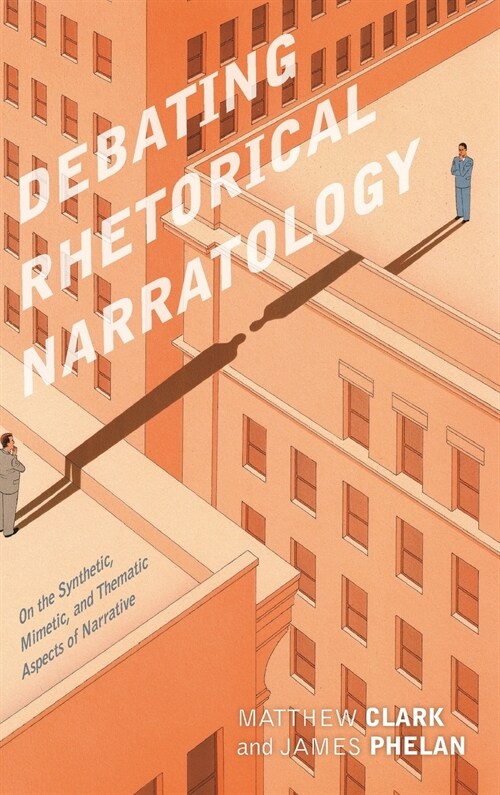 Debating Rhetorical Narratology: On the Synthetic, Mimetic, and Thematic Aspects of Narrative (Hardcover)
