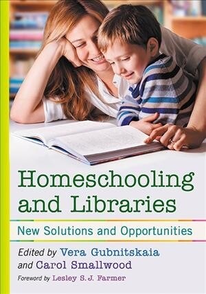 Homeschooling and Libraries: New Solutions and Opportunities (Paperback)