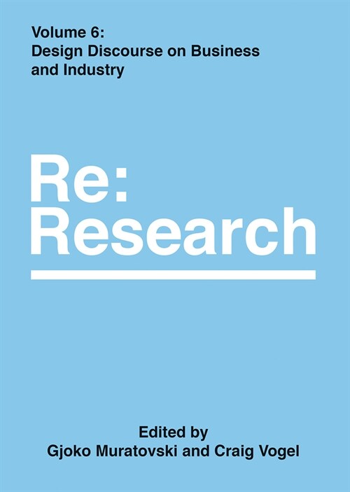 Design Discourse on Business and Industry : Re:Research, Volume 6 (Hardcover)