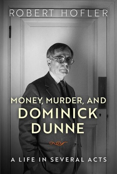 Money, Murder, and Dominick Dunne: A Life in Several Acts (Paperback)