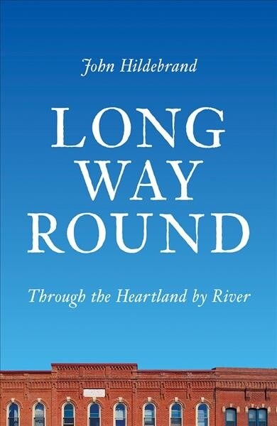 Long Way Round: Through the Heartland by River (Hardcover)