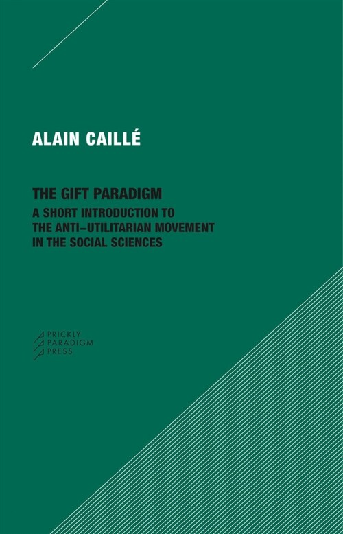 The Gift Paradigm: A Short Introduction to the Anti-Utilitarian Movement in the Social Sciences (Paperback)