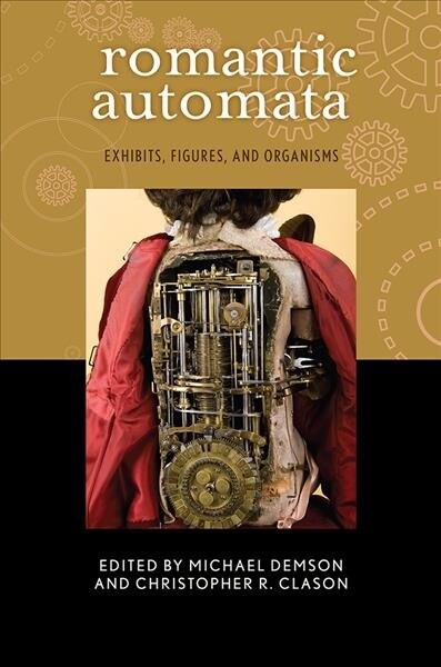 Romantic Automata: Exhibitions, Figures, Organisms (Paperback)