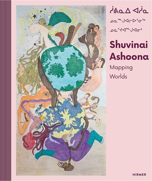 Shuvinai Ashoona: Mapping Worlds (Hardcover)
