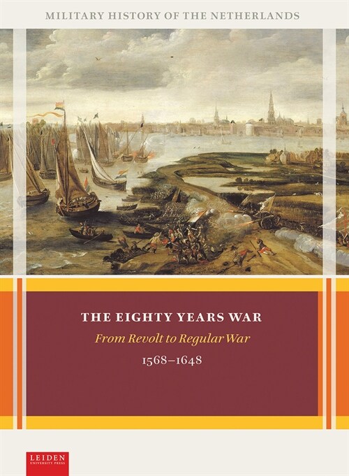 The Eighty Years War: From Revolt to Regular War, 1568-1648 (Hardcover)