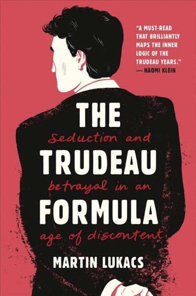 The Trudeau Formula: Seduction and Betrayal in an Age of Discontent (Hardcover)