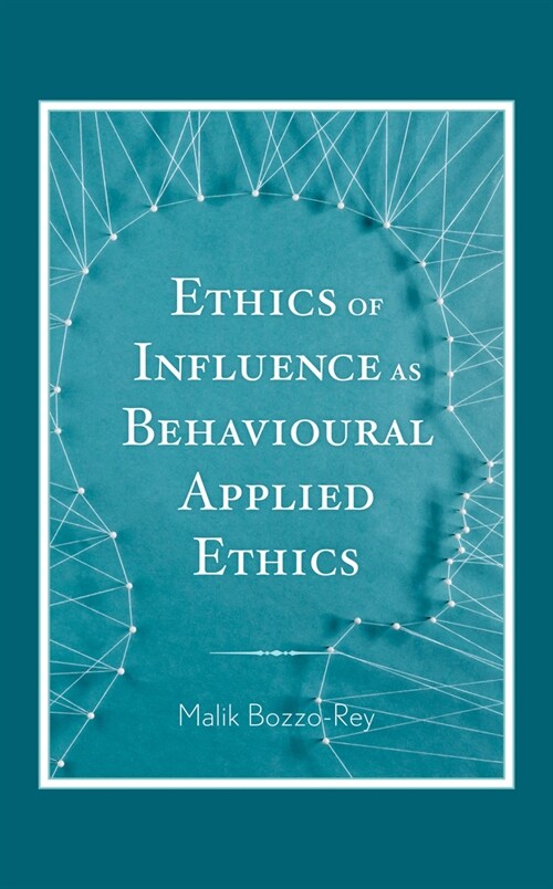 Ethics of Influence As Behavioural Applied Ethics (Hardcover)