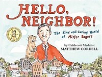 Hello, Neighbor!: The Kind and Caring World of Mister Rogers (Hardcover)