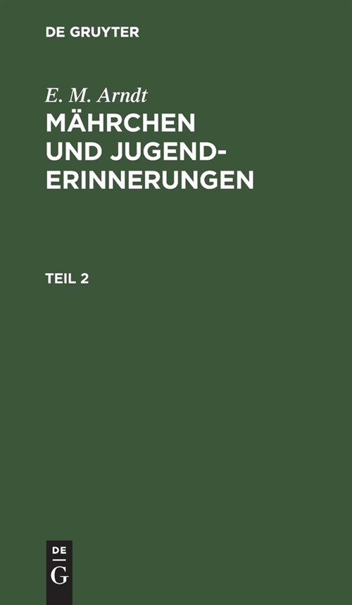 E. M. Arndt: M?rchen Und Jugenderinnerungen. Teil 2 (Hardcover, Reprint 2019)