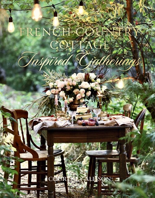 French Country Cottage Inspired Gatherings (Hardcover)