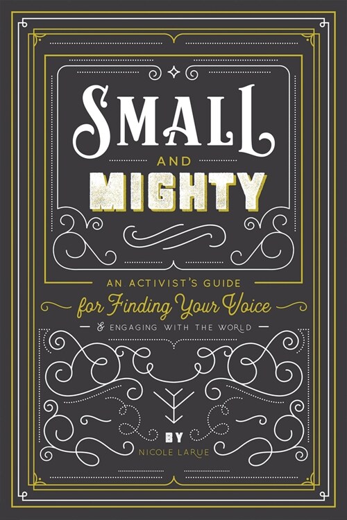 Small and Mighty: An Activists Guide for Finding Your Voice & Engaging with the World (Paperback)