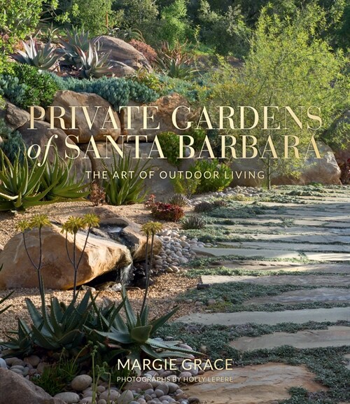 Private Gardens of Santa Barbara: The Art of Outdoor Living (Hardcover)