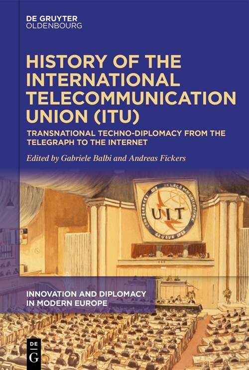 History of the International Telecommunication Union (Itu): Transnational Techno-Diplomacy from the Telegraph to the Internet (Hardcover)