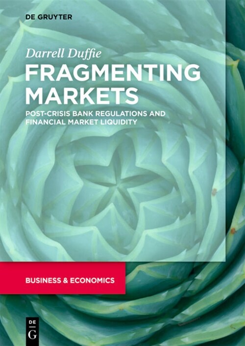 Fragmenting Markets: Post-Crisis Bank Regulations and Financial Market Liquidity (Hardcover)