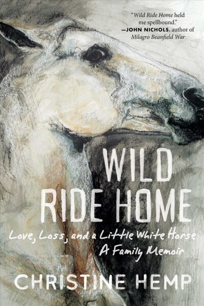 Wild Ride Home: Love, Loss, and a Little White Horse, a Family Memoir (Hardcover)