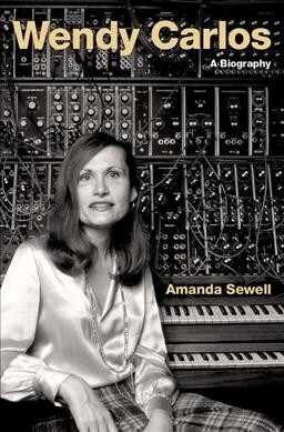 Wendy Carlos: A Biography (Hardcover)
