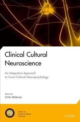 Clinical Cultural Neuroscience: An Integrative Approach to Cross-Cultural Neuropsychology (Hardcover)