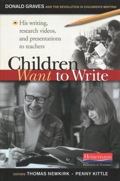 Children Want to Write: Donald Graves and the Revolution in Childrens Writing (Paperback)