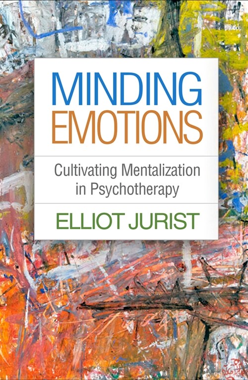 Minding Emotions: Cultivating Mentalization in Psychotherapy (Paperback)