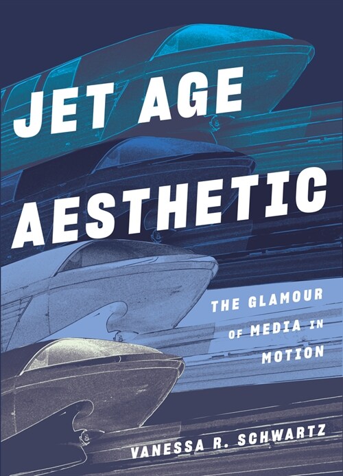 Jet Age Aesthetic: The Glamour of Media in Motion (Hardcover)