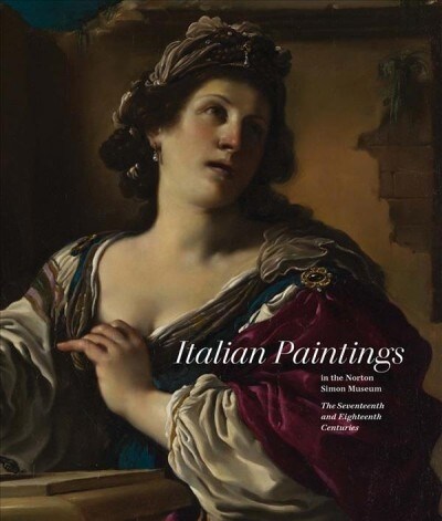 Italian Paintings in the Norton Simon Museum: The Seventeenth and Eighteenth Centuries (Hardcover)