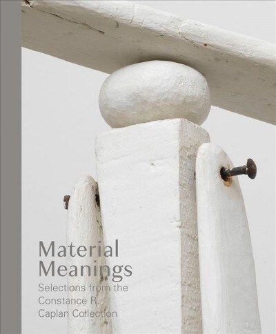 Material Meanings: Selections from the Constance R. Caplan Collection (Hardcover)