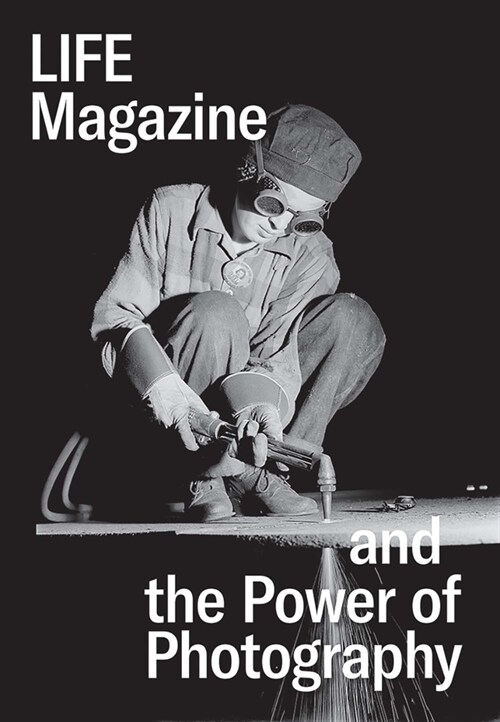 Life Magazine and the Power of Photography (Hardcover)