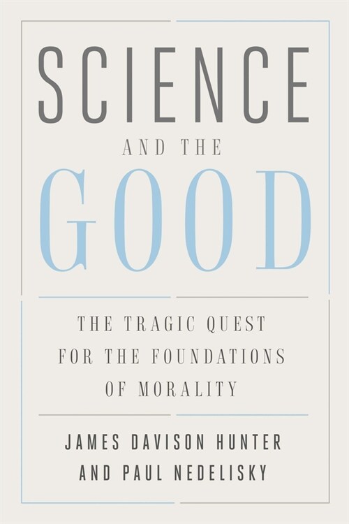 Science and the Good: The Tragic Quest for the Foundations of Morality (Paperback)