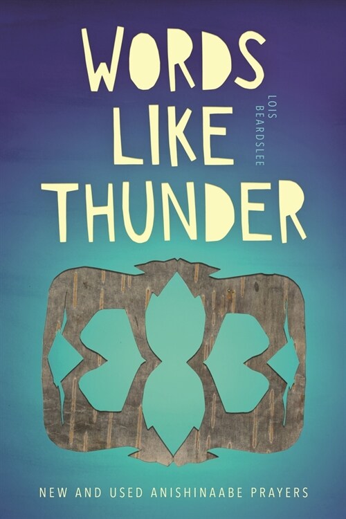 Words Like Thunder: New and Used Anishinaabe Prayers (Paperback)