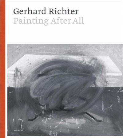 Gerhard Richter: Painting After All (Hardcover)