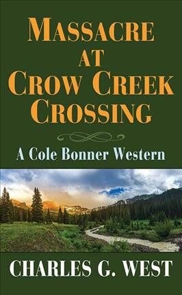 Massacre at Crow Creek Crossing: A Cole Bonner Western (Library Binding)