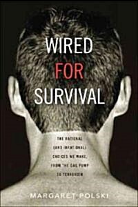 Wired for Survival: The Rational (and Irrational) Choices We Make, from the Gas Pump to Terrorism (Hardcover)