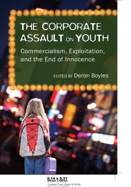 The Corporate Assault on Youth: Commercialism, Exploitation, and the End of Innocence (Paperback)