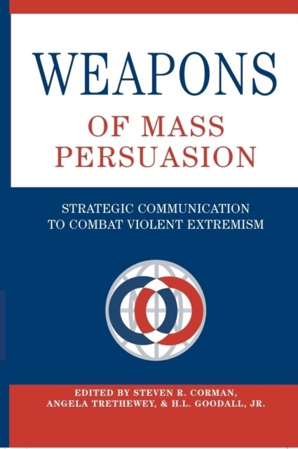 Weapons of Mass Persuasion: Strategic Communication to Combat Violent Extremism (Hardcover)