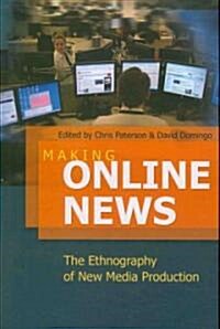 Making Online News: The Ethnography of New Media Production (Paperback)