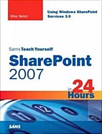 Sams Teach Yourself Sharepoint 2007 in 24 Hours: Using Windows Sharepoint Services 3.0 (Paperback)