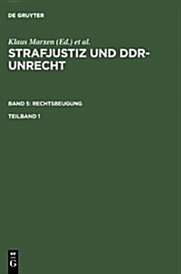 Strafjustiz Und Ddr-Unrecht. Band 5: Rechtsbeugung. Teilband 1 (Hardcover, Reprint 2011)