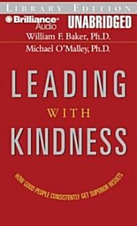 Leading with Kindness: How Good People Consistently Get Superior Results (Audio CD, Library)