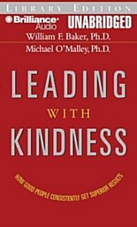 Leading with Kindness: How Good People Consistently Get Superior Results (MP3 CD, Library)