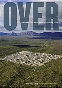 Over: The American Landscape at the Tipping Point (Hardcover)