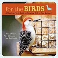 For the Birds: A Month-By-Month Guide to Attracting Birds to Your Backyard (Paperback)