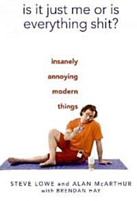 Is It Just Me or Is Everything Shit?: Insanely Annoying Modern Things (Hardcover)